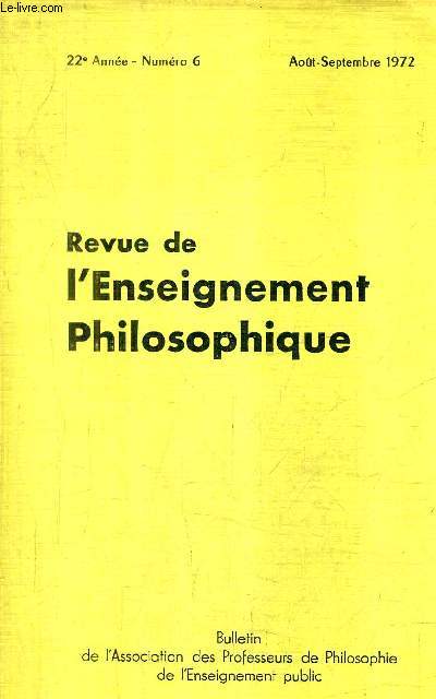 REVUE DE L'ENSEIGNEMENT PHILOSOPHIQUE N6 22E ANNEE AOUT SEPTEMBRE 1972 / langage et action - a propos du christ spinozien - horaire des classes prparatoires aux E.N.S. de saint cloud et fontenay et  l'ENSET etc.