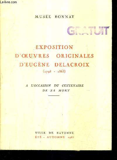MUSEE BONNAT - EXPOSITION D'OEUVRES ORIGINALES D'EUGENE DELACROIX 1798-1863 - A L'OCCASION DU CENTENAIRE DE SA MORT - VILLE DE BAYONNE ETE AUTOMNE 1963.