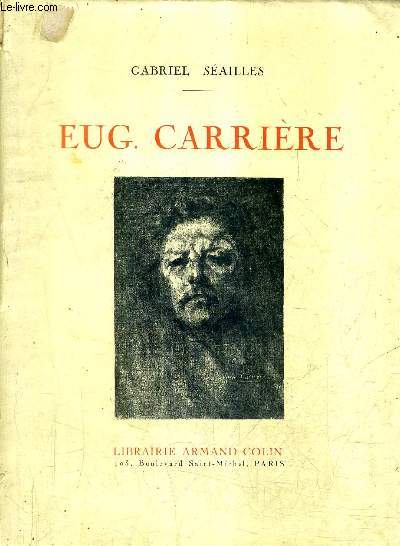 EUGENE CARRIERE - ESSAI DE BIOGRAPHIE PSYCHOLOGIQUE - NOUVELLE EDITION.