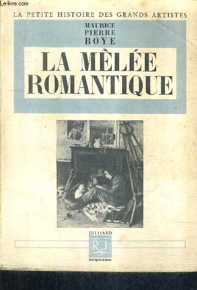 LA MELEE ROMANTIQUE / COLLECTION LA PETITE HISTOIRE DES GRANDS ARTISTES.