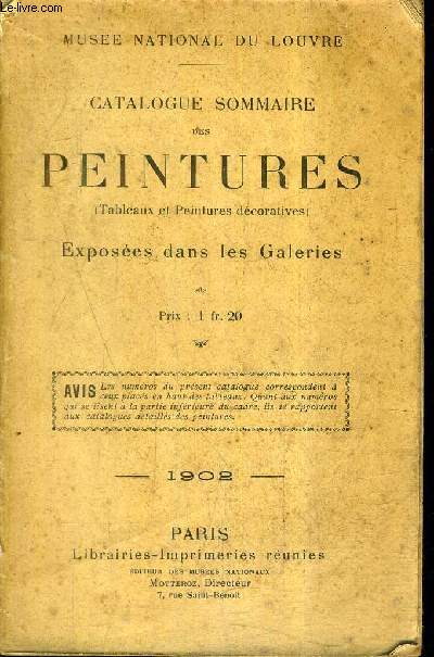 CATALOGUE SOMMAIRE DES PEINTURES EXPOSEES DANS LES GALERIES DU MUSEE NATIONAL DU LOUVRE (TABLEAUX ET PEINTURES DECORATIVES) 1902 / 5E EDITION .