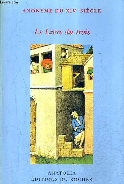 LE LIVRE DU TROIS - ANONYME DU XIVE SIECLE - COLLECTION ANATOLIA.