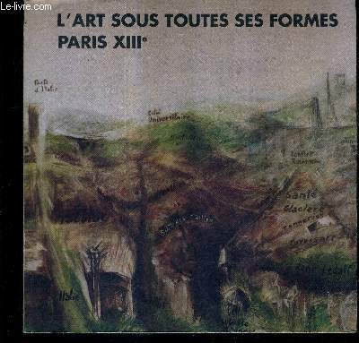 L'ART SOUS TOUTES SES FORMES PARIS XIIIE ARRONDISSEMENT DES PEINTRES DES SCULPTEURS DES GRAVEURS VOUS PRESENTENT LEURS OEUVRES.