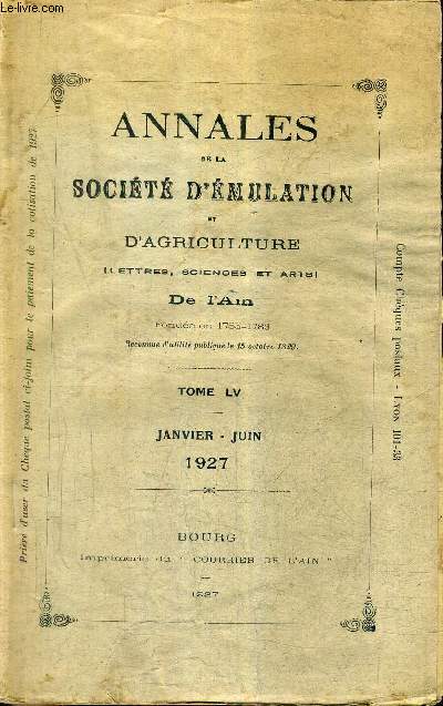 ANNALES DE LA SOCIETE D'EMULATION ET D'AGRICULTURE DE L'AIN - TOME LV JANVIER JUIN 1927 - comptes rendus des sances - galois de la beaume - monuments historiques - la vie  chatillon en dombes d'aprs les comptes de syndics suite .