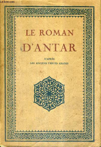 LE ROMAN D'ANTAR D'APRES LES ANCIENS TEXTES ARABES.