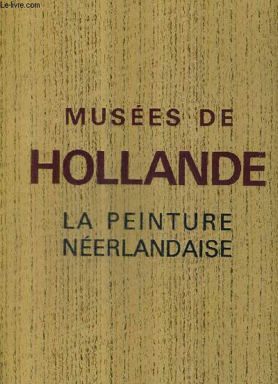 MUSEE DE HOLLANDE LA PEINTURE NEERLANDAISE.