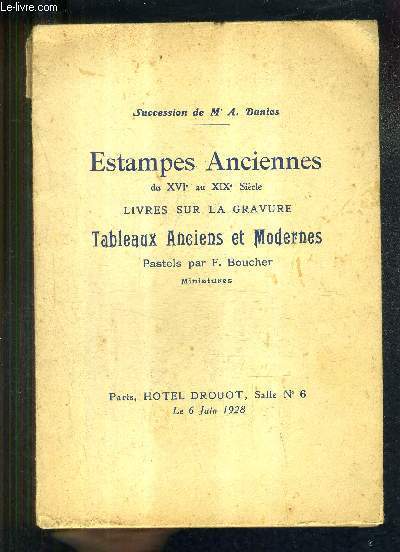 CATALOGUE DE VENTES AUX ENCHERES - ESTAMPES ANCIENNES DU XVI AU XIXE SIECLES LIVRES SUR LA GRAVURE TABLEAUX ANCIENS ET MODERNES PASTELS PAR F.BOUCHER MINIATURES - SUCCESSION DE MR A.DANLOS - HOTEL DROUOT - 6 JUIN 1928.