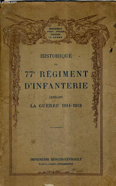 HISTORIQUE DU 77E REGIMENT D'INFANTERIE PENDANT LA GUERRE 1914-1918 - MONDEMENT L'YSER VERDUN CRAONNE LA SOMME .