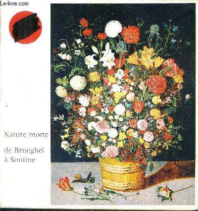 LA NATURE MORTE DE BRUEGHEL A SOUTINE - GALERIE DES BEAUX ARTS BORDEAUX - 5 MAI - 1ER SEPTEMBRE 1978.