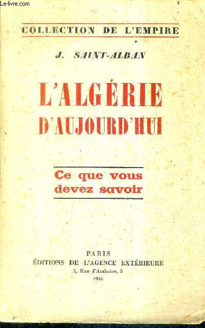 L'ALGERIE D'AUJOURD'HUI - CE QUE VOUS DEVEZ SAVOIR / COLLECTION DE L'EMPIRE.