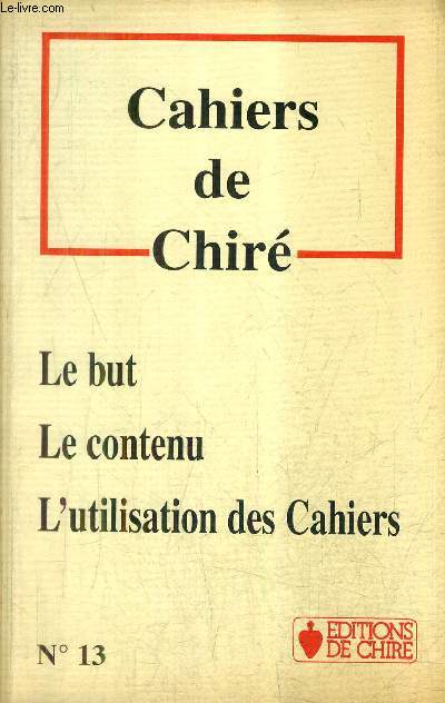 CAHIERS DE CHIRE N13 - LE BUT LE CONTENU L'UTILISATION DES CAHIERS.