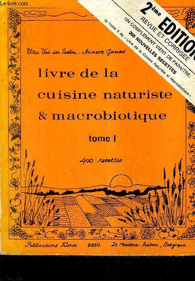 LIVRE DE LA CUISINE NATURISTE ET MACROBIOTIQUE TOME 1 - 400 RECETTE / 2E EDITION REVUE ET CORRIGEE.