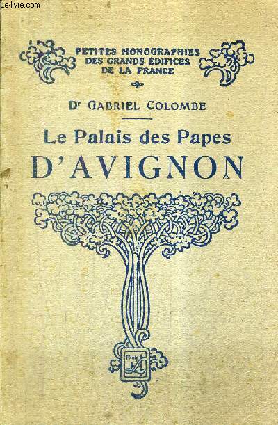 LE PALAIS DES PAPES D'AVIGNON / COLLECTION PETITES MONOGRAPHIES DES GRANDS EDIFICES DE LA FRANCE / 3E EDITION.