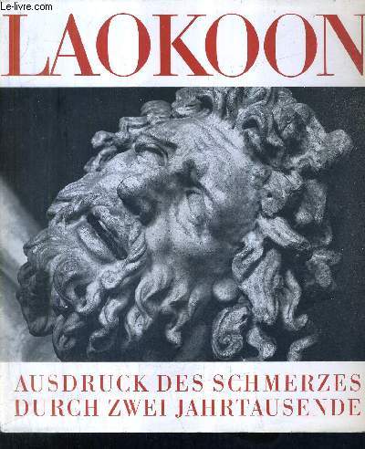 LAOKOON AUSDRUCK DES SCHMERZES DURCH ZWEI JAHRTAUSENDE.