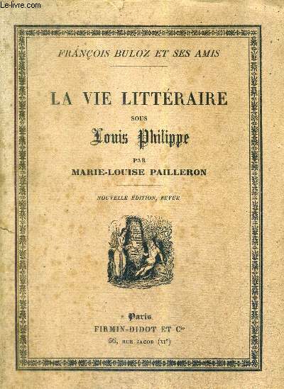 LA VIE LITTERAIRE SOUS LOUIS PHILIPPE - FRANCOIS BULOZ ET SES AMIS - NOUVELLE EDITION REVUE.