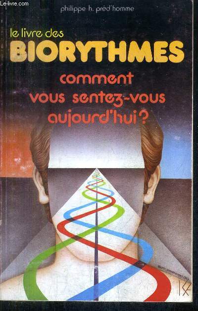 LE LIVRE DES BIORYTHMES COMMENT VOUS SENTEZ VOUS AUJOURD'HUI.