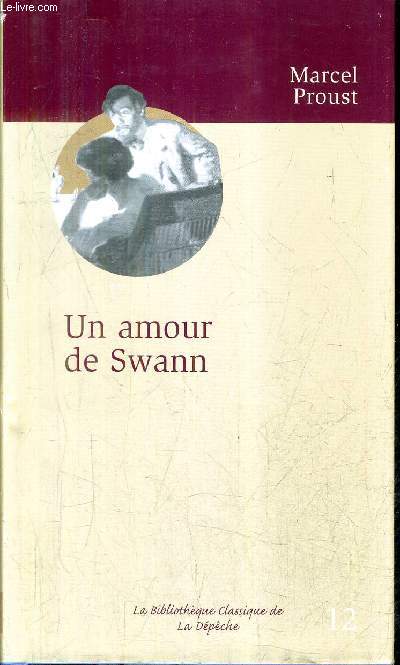 UN AMOUR DE SWANN - COLLECTION LA BIBLIOTHEQUE CLASSIQUE DE LA DEPECHE N12.