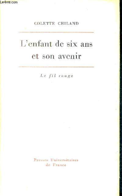 L'ENFANT DE SIX ANS ET SON AVENIR - ETUDE PSYCHOPATHOLOGIQUE / COLLECTION LE FIL ROUGE.