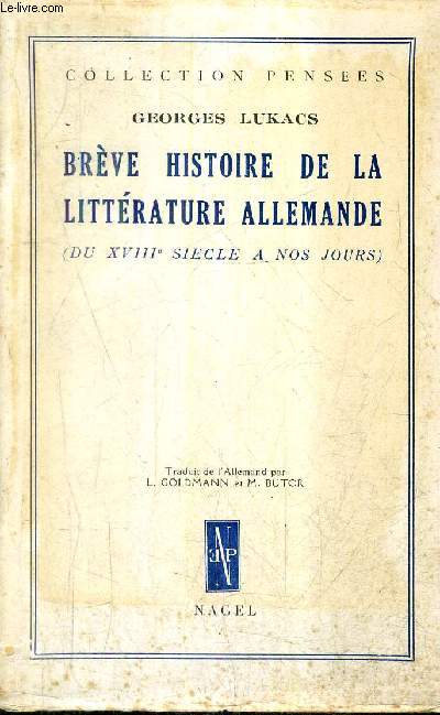 BREVE HISTOIRE DE LA LITTERATURE ALLEMANDE (DU XVIIIE SIECLE A NOS JOURS) / COLLECTION PENSEES.