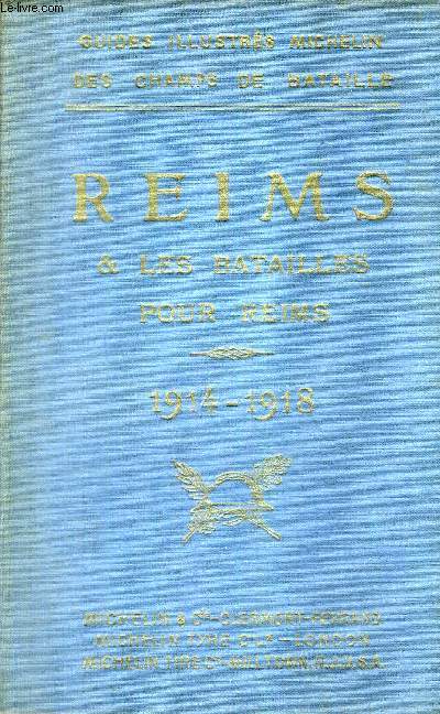 REIMS ET LES BATAILLES POUR REIMS - GUIDES ILLUSTRES MICHELIN DES CHAMPS DE BATAILLE .