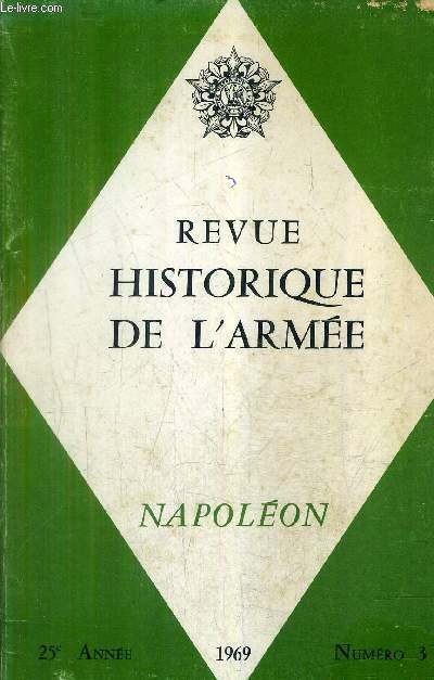 REVUE HISTORIQUE DE L'ARMEE N3 25E ANNEE 1969 - NAPOLEON - avant propos du gnral de coss brissac - napolon ce maitre de la guerre - pourquoi napolon bonaparte faillit ne pas naitre francais - des armes de la rvolution  la grande arme etc.