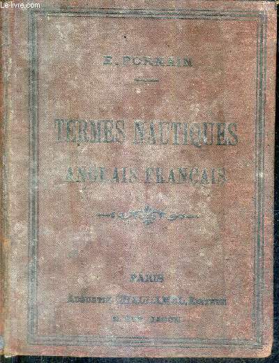 TERMES NAUTIQUES (SEA TERMS) ANGLAIS FRANCAIS / OUVRAGE ADOPTE POUR L'ECOLE NAVALE / 5E EDITION.