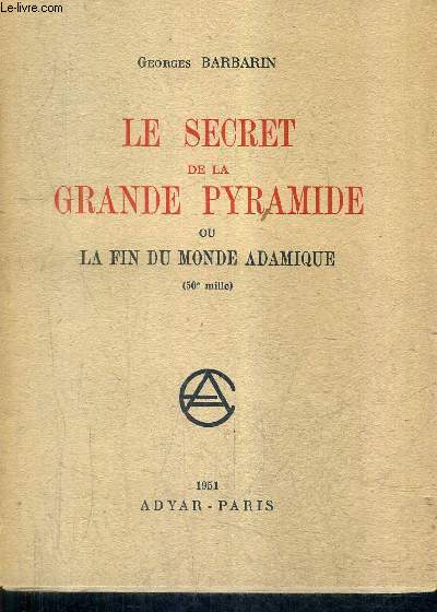 LE SECRET DE LA GRANDE PYRAMIDE OU LA FIN DU MONDE ADAMIQUE.