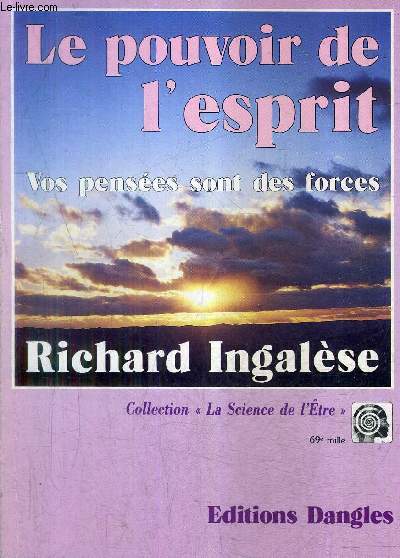 LE POUVOIR DE L'ESPRIT - VOS PENSEES SONT DES FORCES / COLLECTION LA SCIENCE DE L'ETRE.