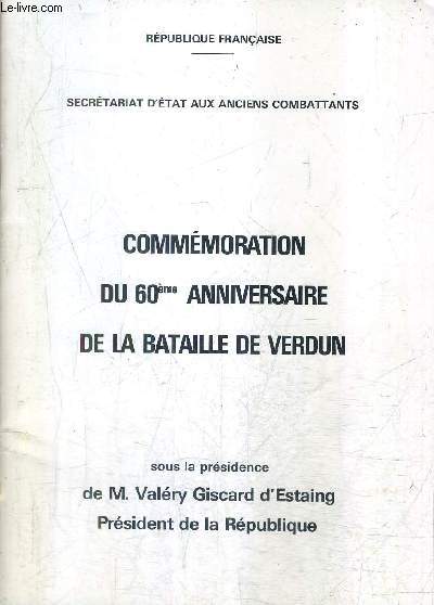 COMMEMORATION DU 60E ANNIVERSAIRE DE LA BATAILLE DE VERDUN - SOUS LA PRESIDENCE DE M.VALERY GISCARD D'ESTAING PRESIDENT DE LA REPUBLIQUE - REPUBLIQUE FRANCAISE - SECRETARIAT D'ETAT AUX ANCIENS COMBATTANT.