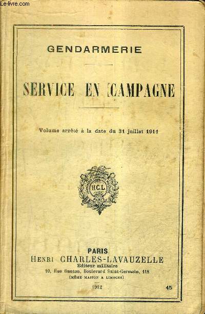 GENDARMERIE - SERVICE EN CAMPAGNE - VOLUME ARRETE A LA DATE DU 31 JUILLET 1911.