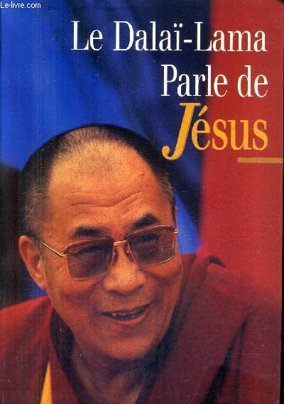 LE DALAI LAMA PARLE DE JESUS - UNE PERSPECTIVE BOUDDHISTE SUR LES ENSEIGNEMENTS DE JESUS.