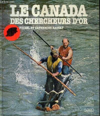 LE CANADA DES CHERCHEURS D'OR / COLLECTION LIBRES HORIZONS.