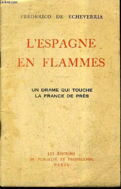 L'ESPAGNE EN FLAMMES - UN DRAME QUI TOUCHE LA FRANCE DE PRES.