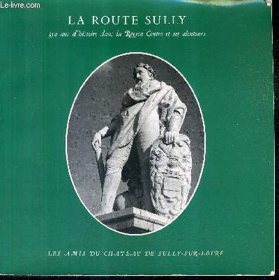 LA ROUTE SULLY 350 ANS D'HISTOIRE DANS LA REGION CENTRE ET SES ALENTOURS + ENVOI DE JACQUES PONS .