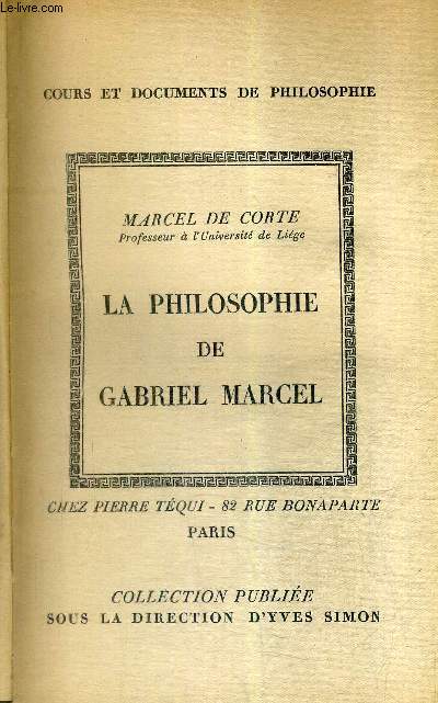 LA PHILOSOPHIE DE GABRIEL MARCEL - COLLECTION COURS ET DOCUMENTS DE PHILOSOPHIE.