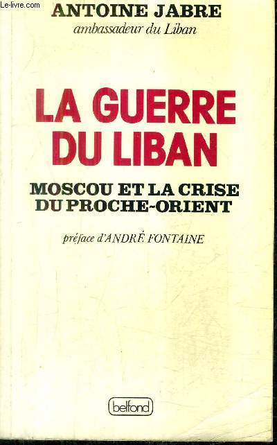 LA GUERRE DU LIBAN MOSCOU ET LA CRISE DU PROCHE ORIENT.