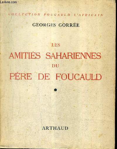 LES AMITIES SAHARIENNES DU PERE DE FOUCAULD - COLLECTION FOUCAULD L'AFRICAIN + ENVOI DE L'AUTEUR.