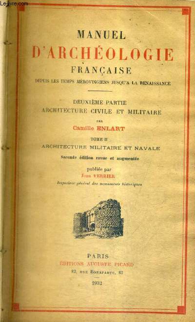 MANUEL D'ARCHEOLOGIE FRANCAISE DEPUIS LES TEMPS MEROVINGIENS JUSQU'A LA RENAISSANCE - DEUXIEME PARTIE ARCHITECTE CIVILE ET MILITAIRE - TOME 2 : ARCHITECTURE MILITAIRE ET NAVALE / 2E EDITION REVUE ET AUGMENTEE PAR JEAN VERRIER.