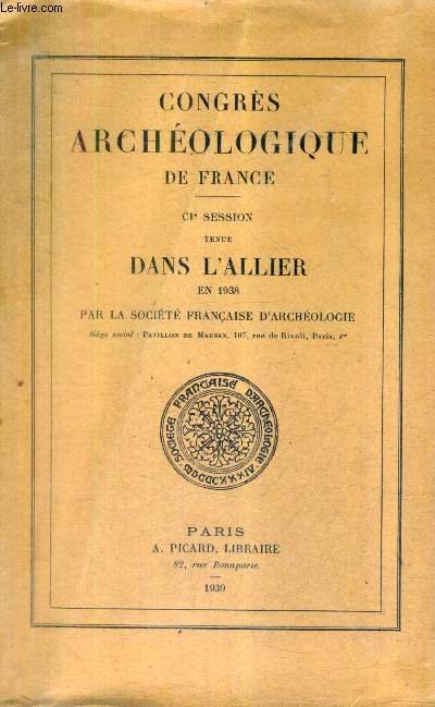 CONGRES ARCHEOLOGIQUE DE FRANCE - CI E SESSION TENUE DANS L'ALLIER EN 1938 PAR LA SOCIETE FRANCAISE D'ARCHEOLOGIE.