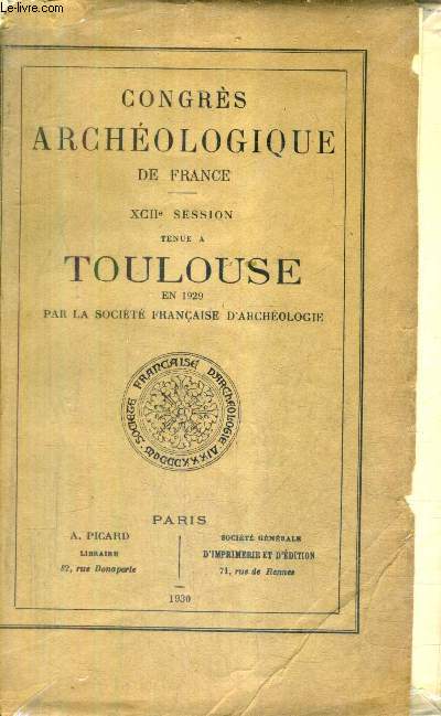 CONGRES ARCHEOLOGIQUE DE FRANCE - XCIIE SESSION TENUE A TOULOUSE EN 1929 PAR LA SOCIETE FRANCAISE D'ARCHEOLOGIE.