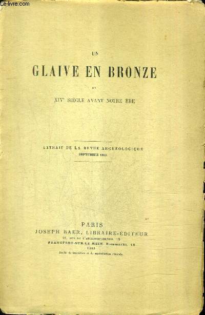 UN GLAIVE EN BRONZE DU XIVE SIECLE AVANT NOTRE ERE - EXTRAIT DE LA REVUE ARCHEOLOGIQUE SEPTEMBRE 1883.