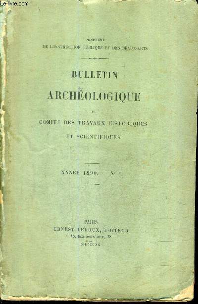 BULLETIN ARCHEOLOGIQUE DU COMITE DES TRAVAUX HISTORIQUES ET SCIENTIFIQUES - ANNEE 1890 N1 - note de M.hron de villefosse sur une inscription romaine dcouverte  jublains - note de M.Edmond le Blant sur une perle de collier en majolique etc.