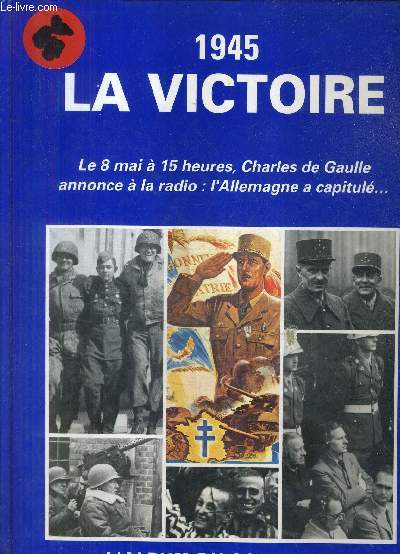 1945 LA VICTOIRE LE 8 MAI A 15 HEURES CHARLES DE GAULLE ANNONCE A LA RADIO L'ALLEMAGNE A CAPITULE ... L'ALBUM DU SOUVENIR.