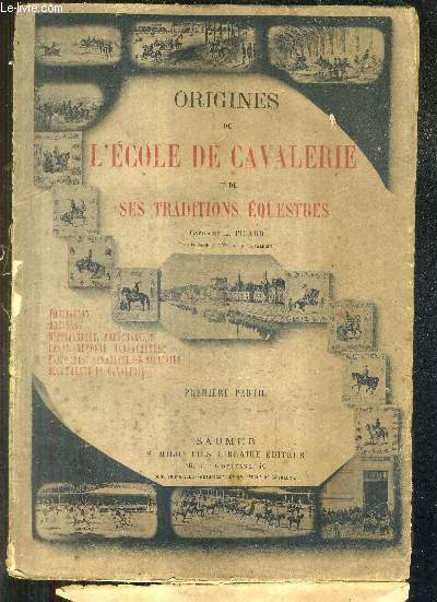 ORIGINES DE L'ECOLE DE CAVALERIE ET DE SES TRADITIONS EQUESTRES - EN DEUX TOMES / TOMES 1 + 2 / TOME 2 INCOMPLET.