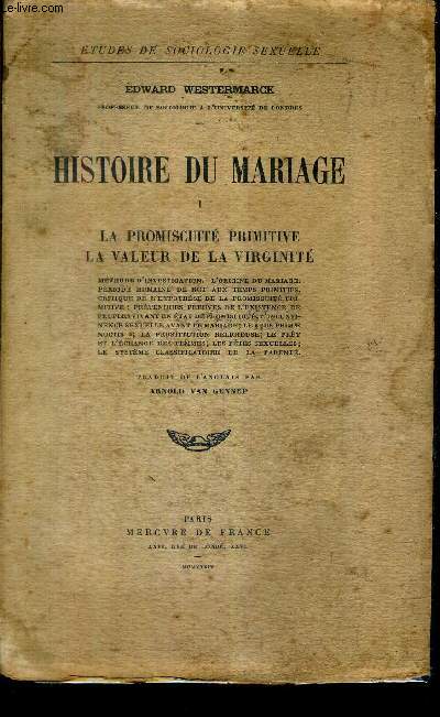 HISTOIRE DU MARIAGE - TOME 1 : LA PROMISCUITE PRIMITIVE LA VALEUR DE LA VIRGINITE - COLLECTION ETUDES DE SOCIOLOGIE SEXUELLE.