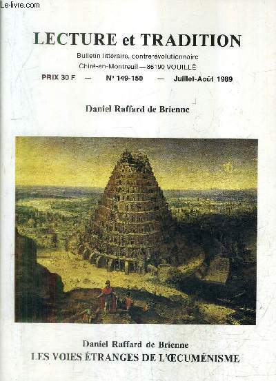 LECTURE ET TRADITION N149-150 JUILLET AOUT 1989 - LES VOIES ETRANGES DE L'OECUMENISME DANIEL RAFFARD DE BRIENNE .