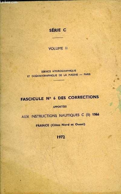 SERVICE HYDROGRAPHIQUE ET OCEANOGRAPHIQUE DE LA MARINE - PARIS - FASCICULE N6 DES CORRRECTIONS APPORTEES AUX INSTRUCTIONS NAUTIQUES C(II) 1966 FRANCE COTES NORD ET OUEST - SERIE C VOLUME 2.