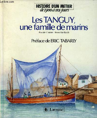 LES TANGUY UNE FAMILLE DE MARINS - COLLECTION HYISTOIRE D'UN METIER DE 1900 A NOS JOURS.
