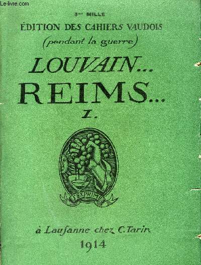 LOUVAIN ... REIMS ... I - EDITION DES CAHIERS VAUDOIS (PENDANT LA GUERRE) - la plainte de Rheims - pro aris - le droit  la rsistance - deux mots sur l'origine psycho physiologique de la guerre actuelle etc.