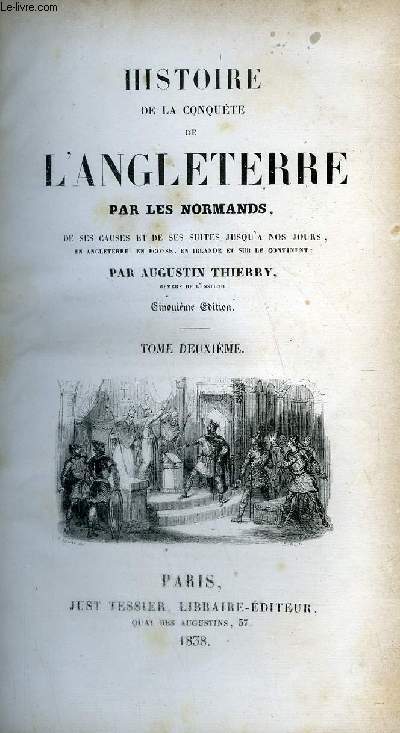 HISTOIRE DE LA CONQUETE DE L'ANGLETERRE PAR LES NORMANDS DE SES CAUSES ET DE SES SUITES JUSQU'A NOS JOURS EN ANGLETERRE EN ECOSSE EN IRLANDE ET SUR LE CONTINENT - TOME 2 - 5E EDITION.